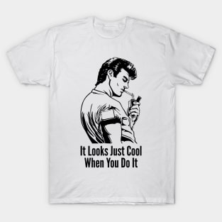 It Looks Just Cool When You Do It Not Stupid T-Shirt